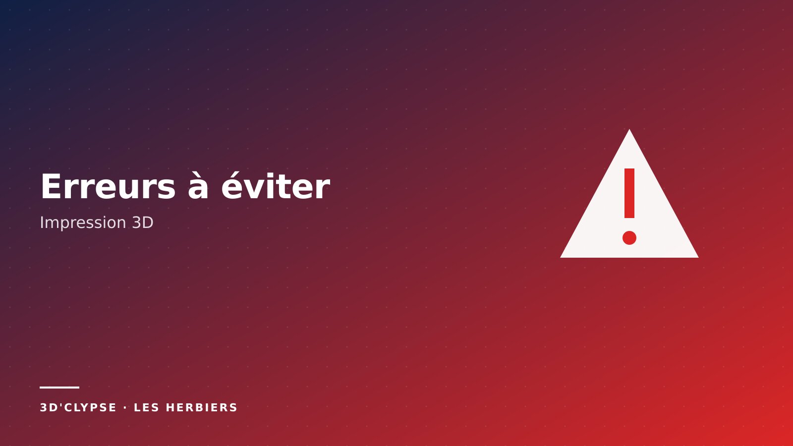Erreurs courantes impression 3D solutions